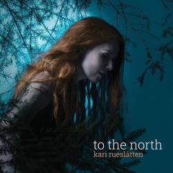 Kari Rueslatten : To the North